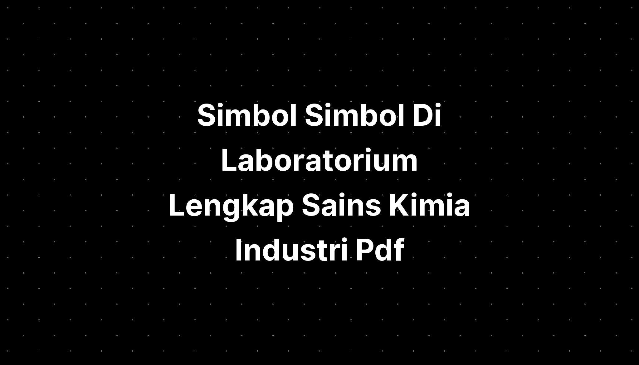 Simbol Simbol Di Laboratorium Lengkap Sains Kimia Industri Pdf - IMAGESEE